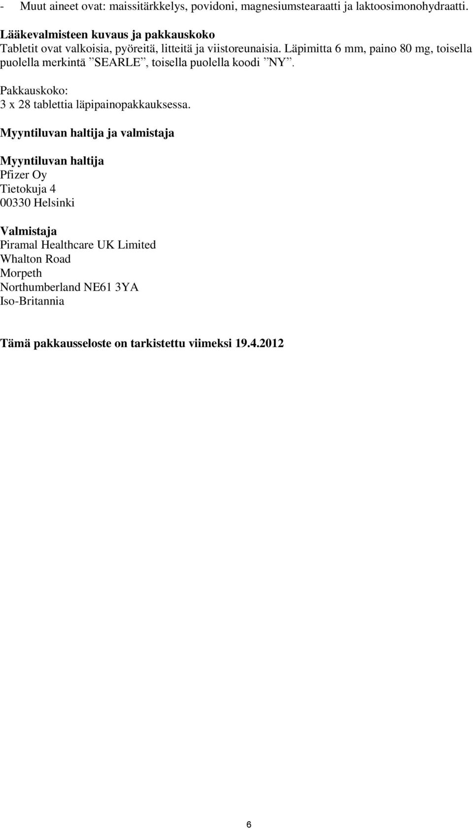Läpimitta 6 mm, paino 80 mg, toisella puolella merkintä SEARLE, toisella puolella koodi NY. Pakkauskoko: 3 x 28 tablettia läpipainopakkauksessa.
