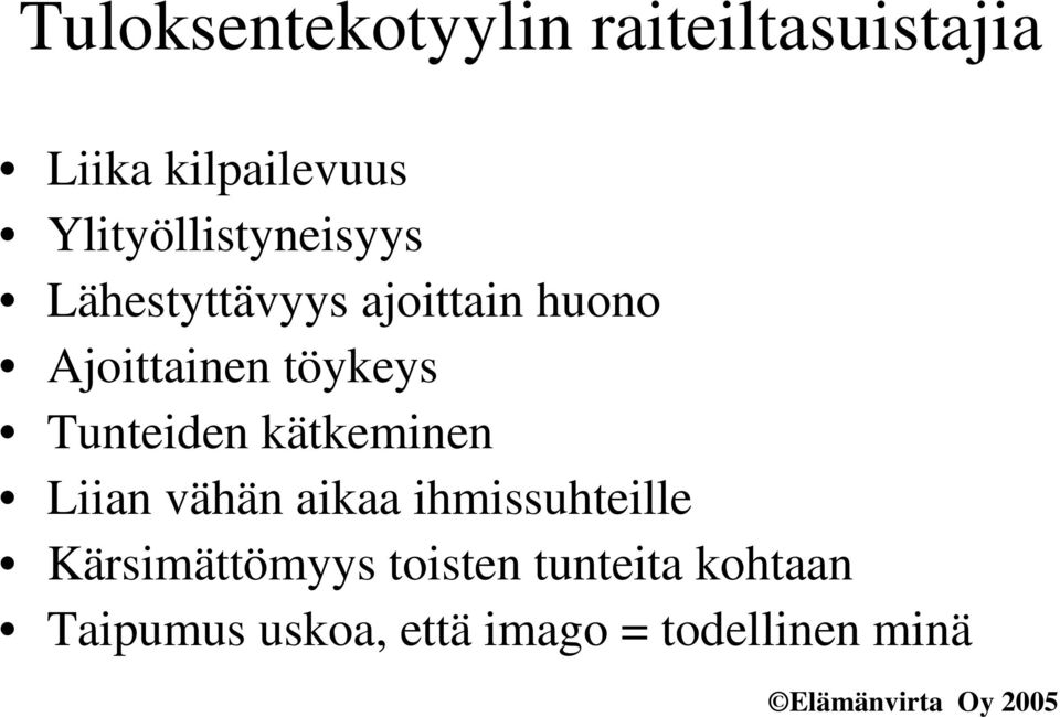 töykeys Tunteiden kätkeminen Liian vähän aikaa ihmissuhteille