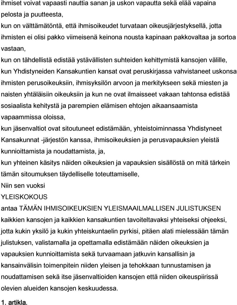 peruskirjassa vahvistaneet uskonsa ihmisten perusoikeuksiin, ihmisyksilön arvoon ja merkitykseen sekä miesten ja naisten yhtäläisiin oikeuksiin ja kun ne ovat ilmaisseet vakaan tahtonsa edistää