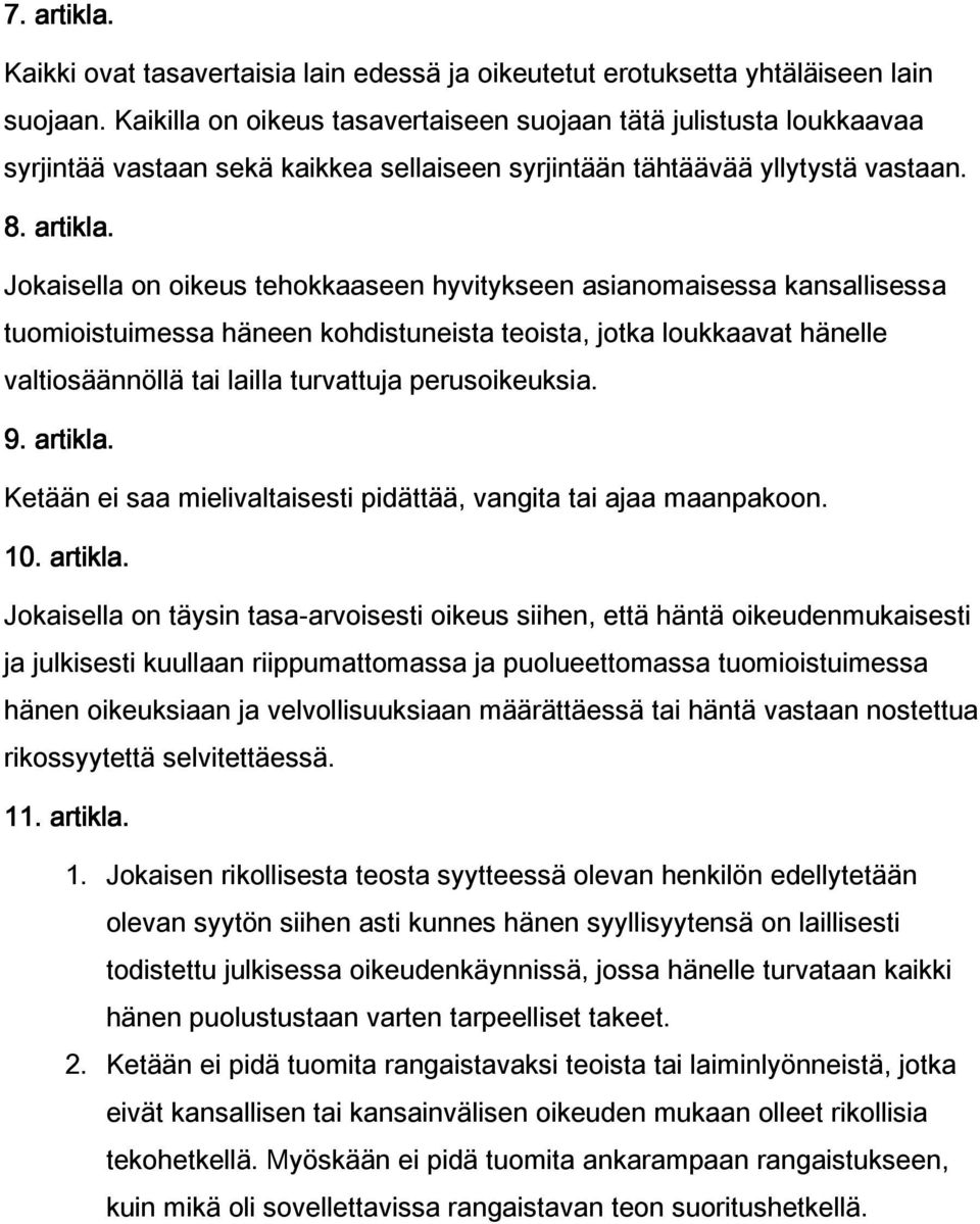 Jokaisella on oikeus tehokkaaseen hyvitykseen asianomaisessa kansallisessa tuomioistuimessa häneen kohdistuneista teoista, jotka loukkaavat hänelle valtiosäännöllä tai lailla turvattuja