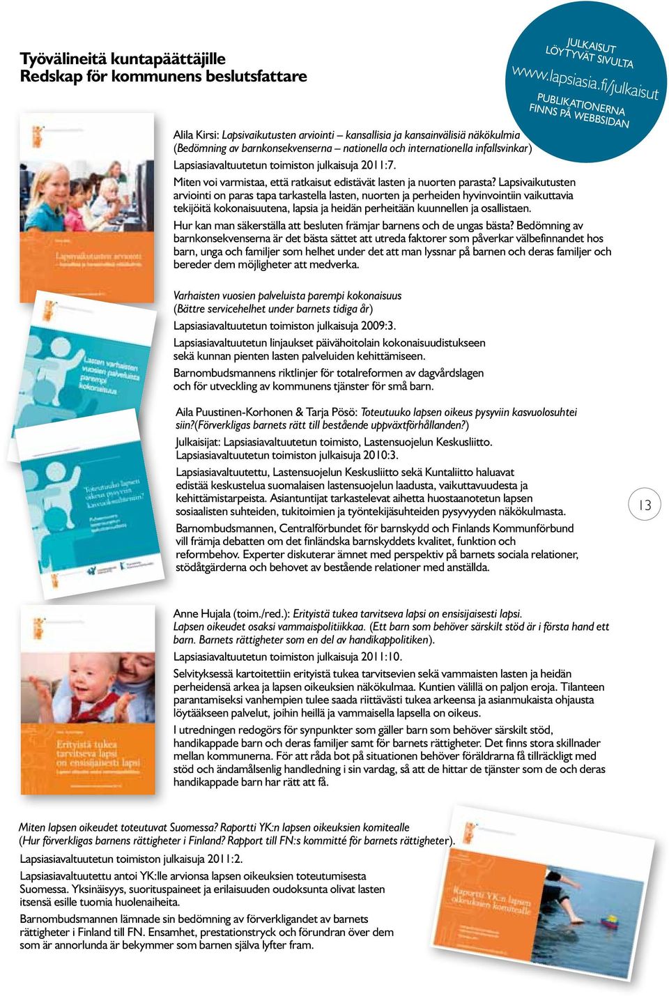 infallsvinkar) Lapsiasiavaltuutetun toimiston julkaisuja 2011:7. Miten voi varmistaa, että ratkaisut edistävät lasten ja nuorten parasta?