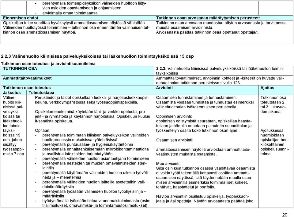 Tutkinnon osan arvosanan määräytymisen perusteet: Tutkinnon osan arvosana muodostuu näytön arvosanasta ja tarvittaessa muusta osaamisen arvioinnista.