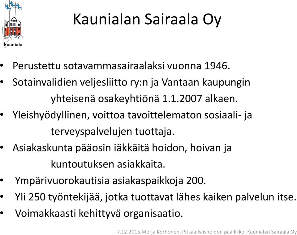 Yleishyödyllinen, voittoa tavoittelematon sosiaali- ja terveyspalvelujen tuottaja.