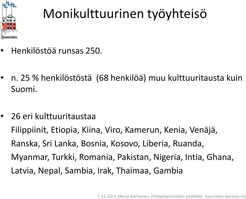 26 eri kulttuuritaustaa Filippiinit, Etiopia, Kiina, Viro, Kamerun, Kenia, Venäjä,