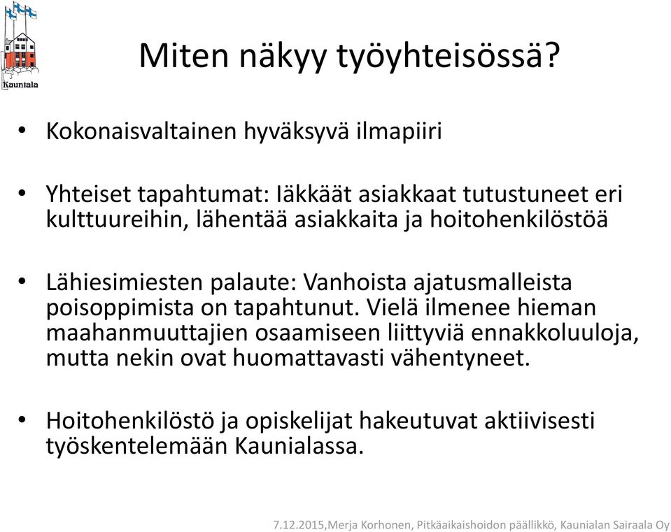 lähentää asiakkaita ja hoitohenkilöstöä Lähiesimiesten palaute: Vanhoista ajatusmalleista poisoppimista on