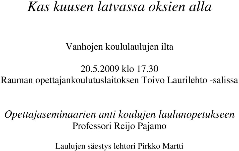 30 Rauman opettajankoulutuslaitoksen Toivo Laurilehto -salissa