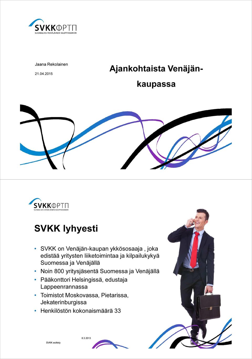 edistää yritysten liiketoimintaa ja kilpailukykyä Suomessa ja Venäjällä Noin 800