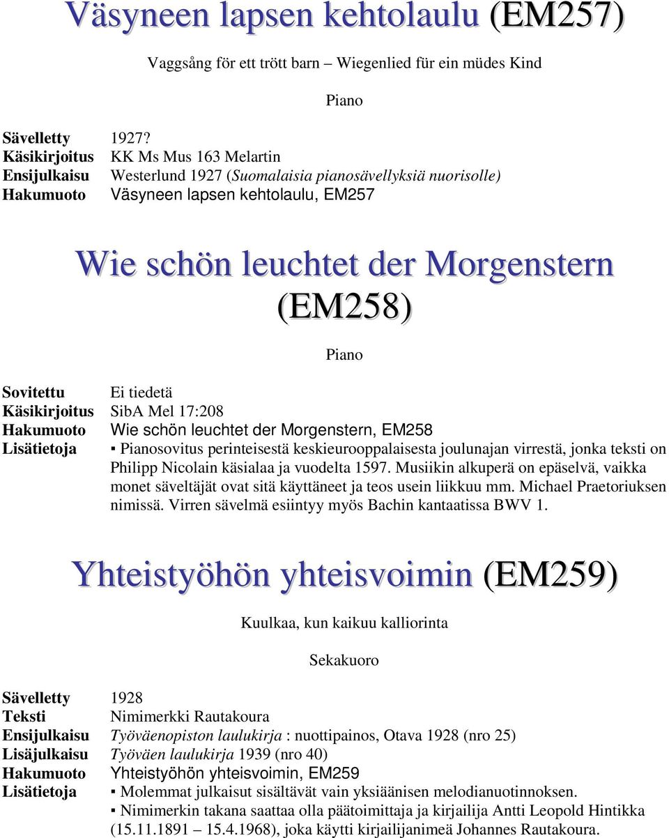 tiedetä Käsikirjoitus SibA Mel 17:208 Wie schön leuchtet der Morgenstern, EM258 Lisätietoja sovitus perinteisestä keskieurooppalaisesta joulunajan virrestä, jonka teksti on Philipp Nicolain käsialaa