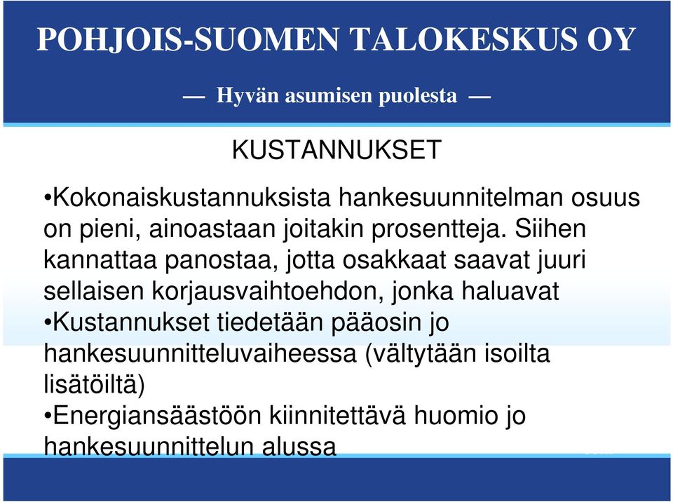 Siihen kannattaa panostaa, jotta osakkaat saavat juuri sellaisen korjausvaihtoehdon,