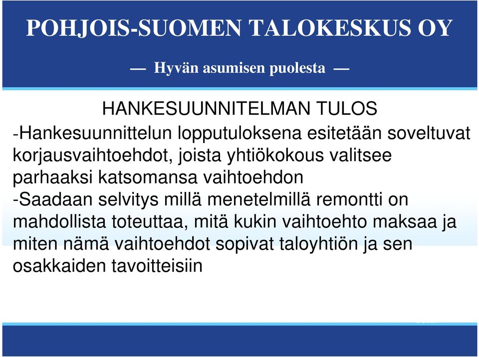 -Saadaan selvitys millä menetelmillä remontti on mahdollista toteuttaa, mitä kukin