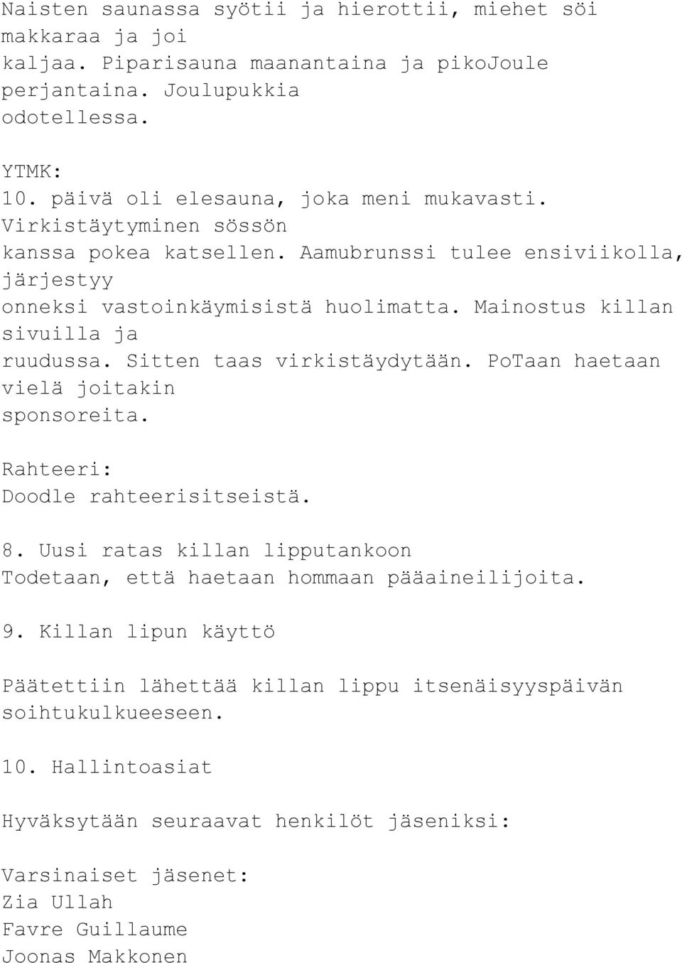 Mainostus killan sivuilla ja ruudussa. Sitten taas virkistäydytään. PoTaan haetaan vielä joitakin sponsoreita. Rahteeri: Doodle rahteerisitseistä. 8.