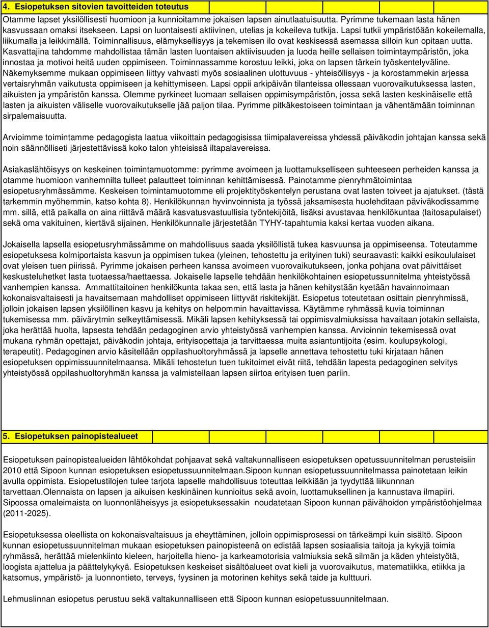 Toiminnallisuus, elämyksellisyys ja tekemisen ilo ovat keskisessä asemassa silloin kun opitaan uutta.