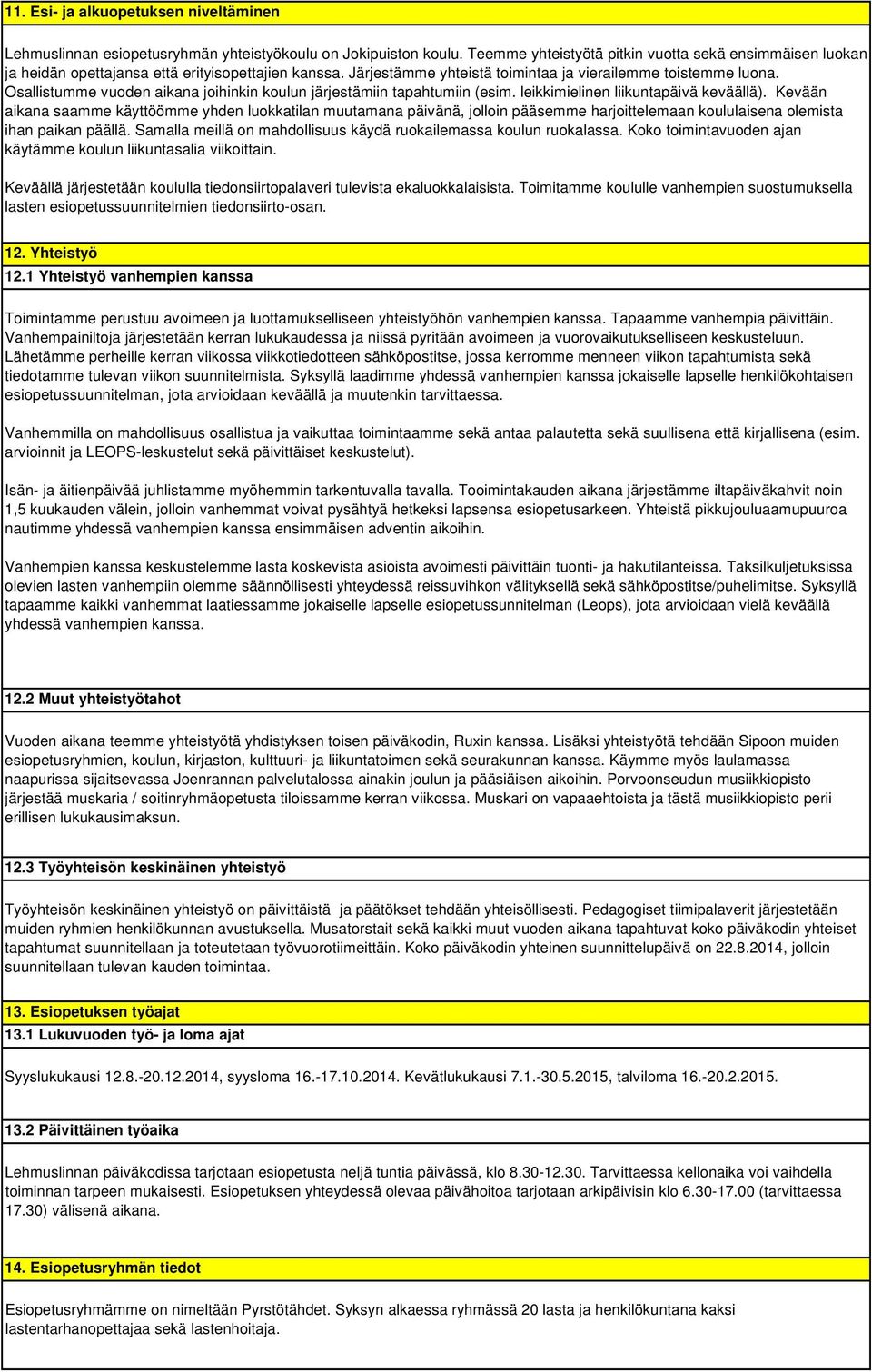 Osallistumme vuoden aikana joihinkin koulun järjestämiin tapahtumiin (esim. leikkimielinen liikuntapäivä keväällä).