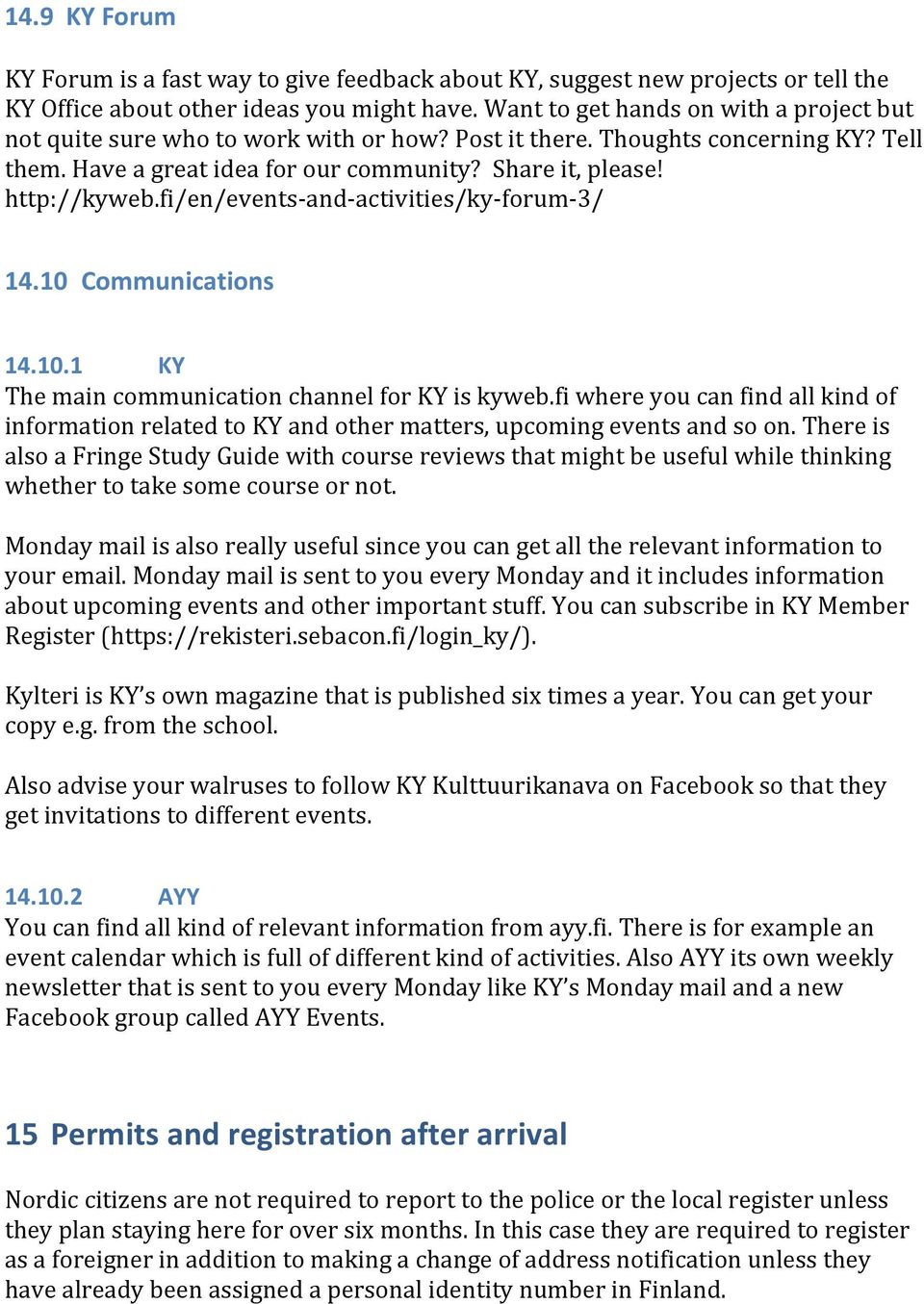 fiwhereyoucanfindallkindof informationrelatedtokyandothermatters,upcomingeventsandsoon.thereis alsoafringestudyguidewithcoursereviewsthatmightbeusefulwhilethinking whethertotakesomecourseornot.