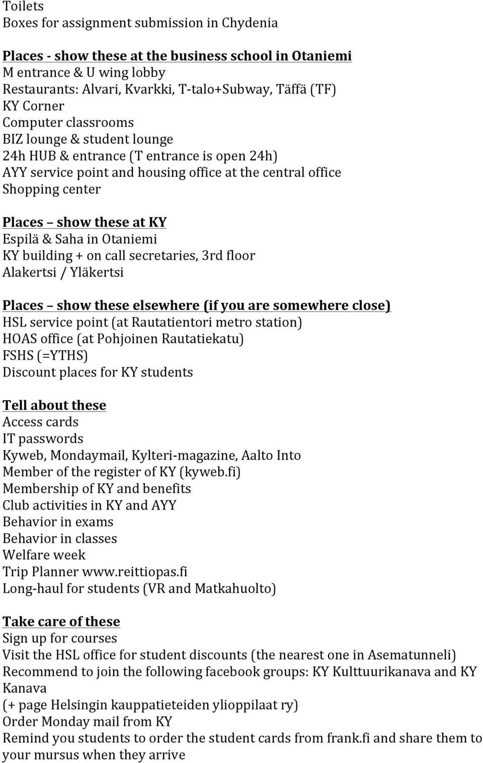 KYbuilding+oncallsecretaries,3rdfloor Alakertsi/Yläkertsi Places' 'show'these'elsewhere'(if'you'are'somewhere'close)' HSLservicepoint(atRautatientorimetrostation) HOASoffice(atPohjoinenRautatiekatu)