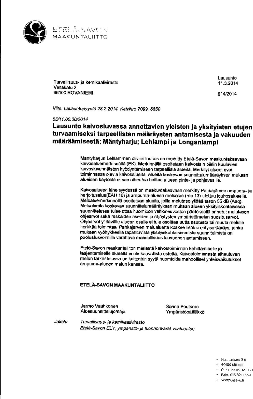 Lehlam n oliv ini louhos mempty Etela -Savon maakuntakeavaan kaivosalueme kinn011a (EK). Mc*innällä osoitetaan kaivoslain piiriin kuuluvien kaivoskiuennaisten hyödyntamiseen tarpee lisia alueita.