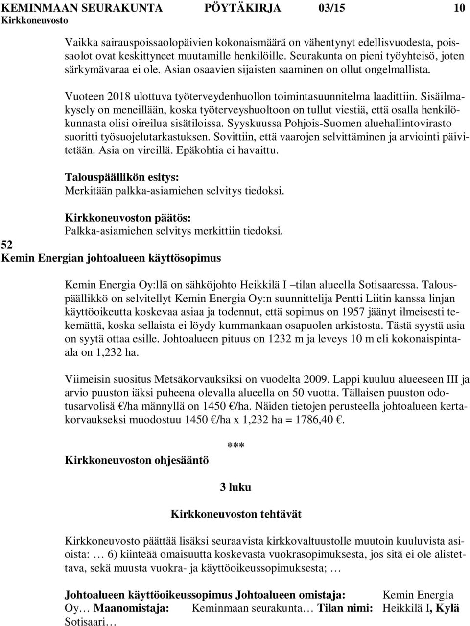 Sisäilmakysely on meneillään, koska työterveyshuoltoon on tullut viestiä, että osalla henkilökunnasta olisi oireilua sisätiloissa.