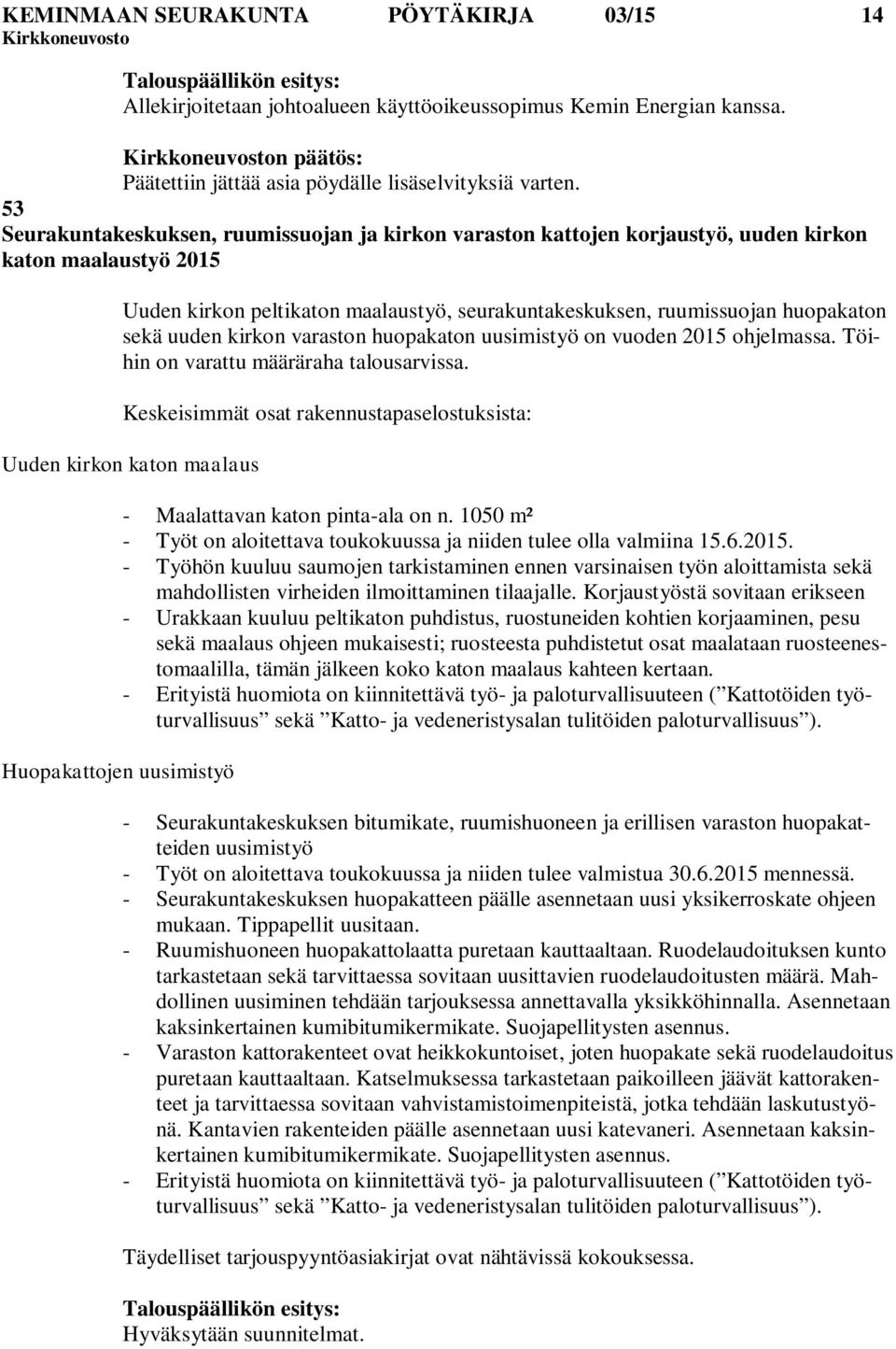 53 Seurakuntakeskuksen, ruumissuojan ja kirkon varaston kattojen korjaustyö, uuden kirkon katon maalaustyö 2015 Uuden kirkon peltikaton maalaustyö, seurakuntakeskuksen, ruumissuojan huopakaton sekä