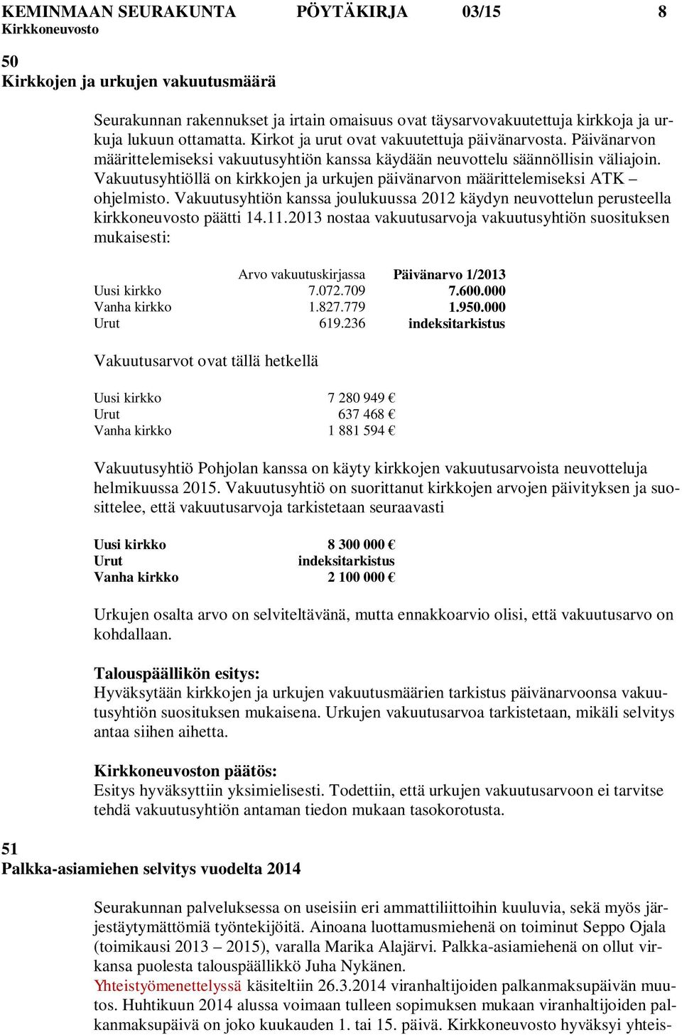 Vakuutusyhtiöllä on kirkkojen ja urkujen päivänarvon määrittelemiseksi ATK ohjelmisto. Vakuutusyhtiön kanssa joulukuussa 2012 käydyn neuvottelun perusteella kirkkoneuvosto päätti 14.11.