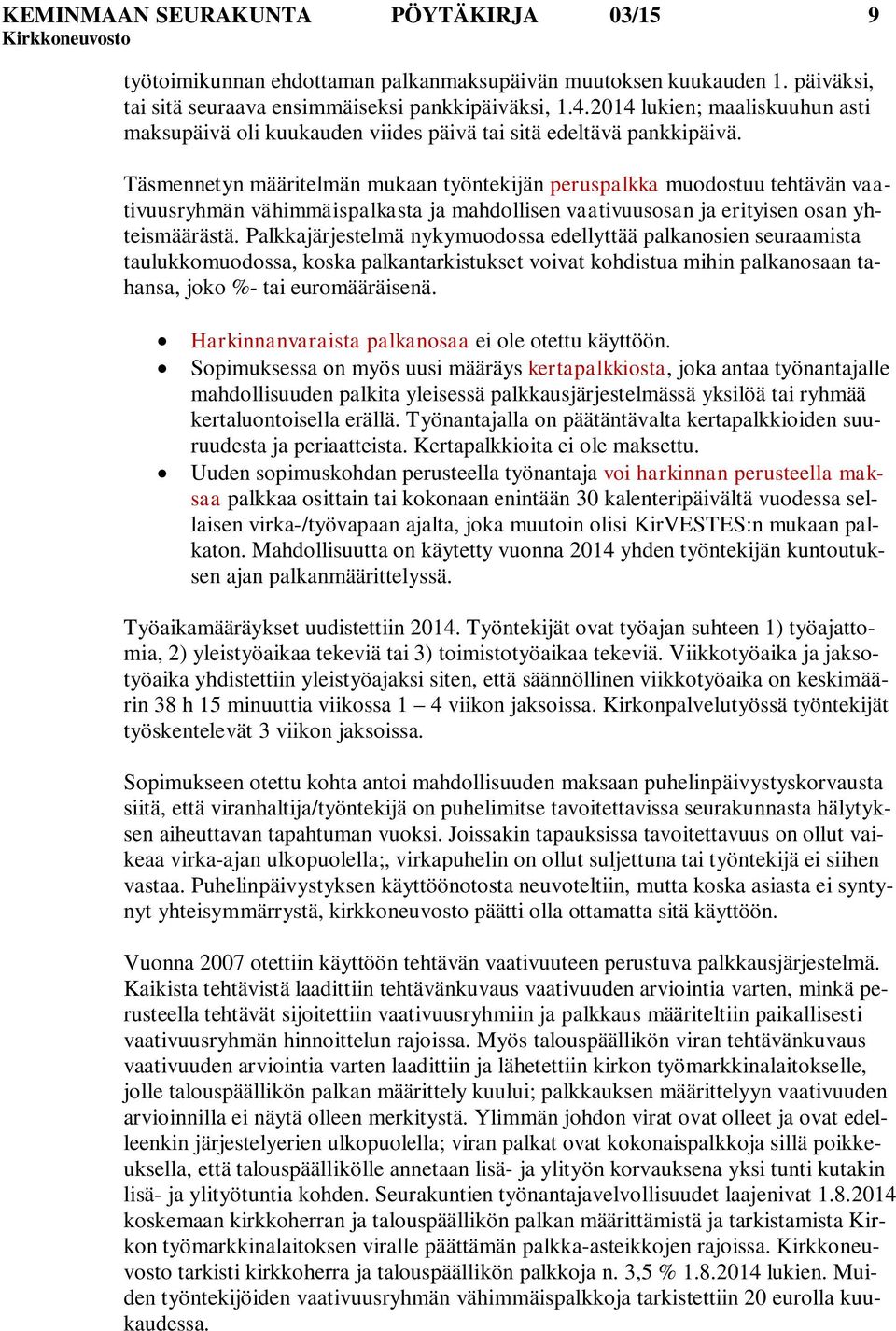 Täsmennetyn määritelmän mukaan työntekijän peruspalkka muodostuu tehtävän vaativuusryhmän vähimmäispalkasta ja mahdollisen vaativuusosan ja erityisen osan yhteismäärästä.