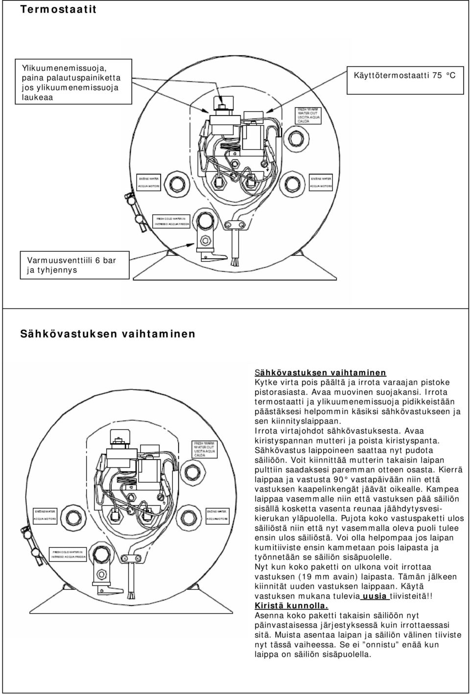 Irrota termostaatti ja ylikuumenemissuoja pidikkeistään päästäksesi helpommin käsiksi sähkövastukseen ja sen kiinnityslaippaan. Irrota virtajohdot sähkövastuksesta.