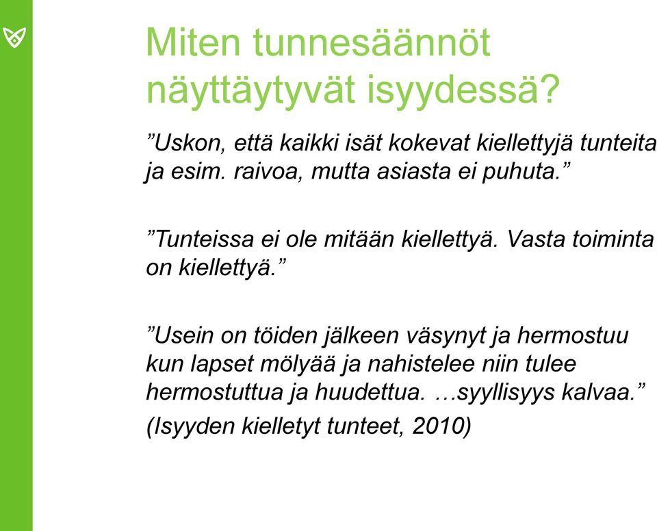 raivoa, mutta asiasta ei puhuta. Tunteissa ei ole mitään kiellettyä.