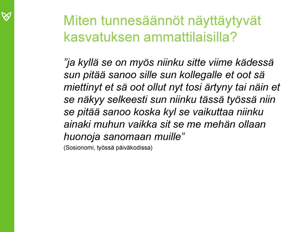 miettinyt et sä oot ollut nyt tosi ärtyny tai näin et se näkyy selkeesti sun niinku tässä työssä