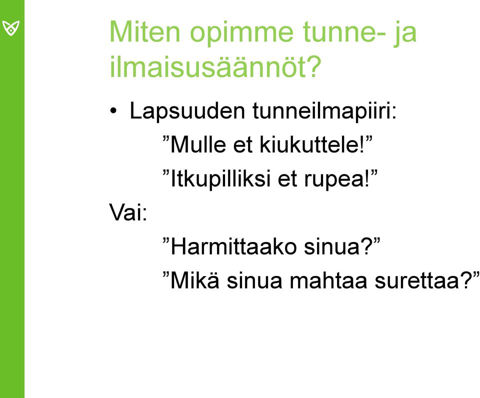 kiukuttele! Itkupilliksi et rupea!