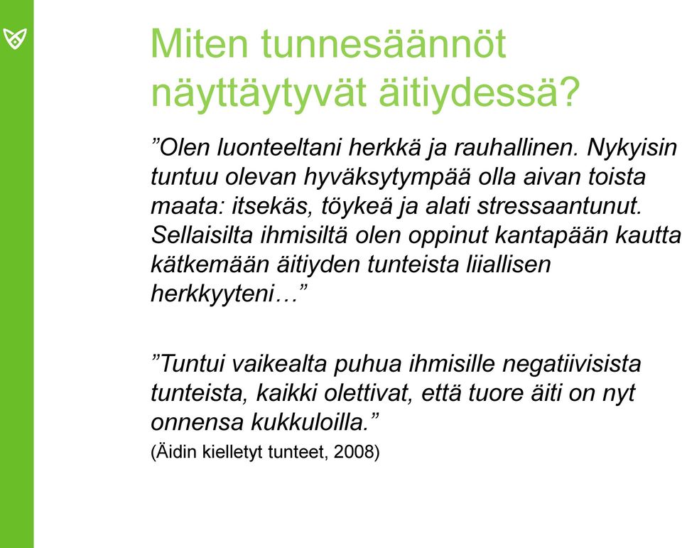 Sellaisilta ihmisiltä olen oppinut kantapään kautta kätkemään äitiyden tunteista liiallisen herkkyyteni Tuntui