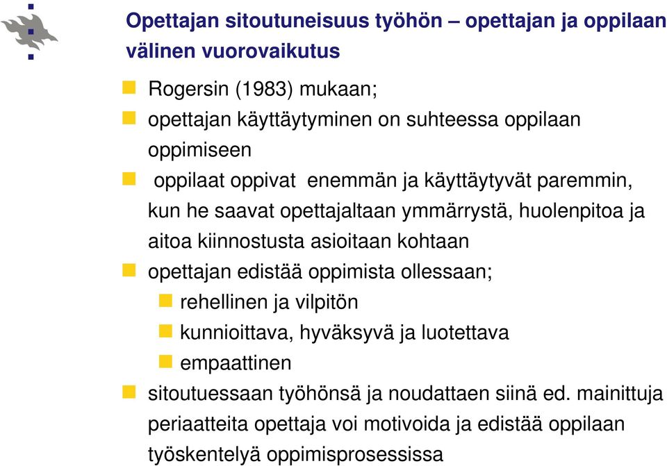 kiinnostusta asioitaan kohtaan opettajan edistää oppimista ollessaan; rehellinen ja vilpitön kunnioittava, hyväksyvä ja luotettava