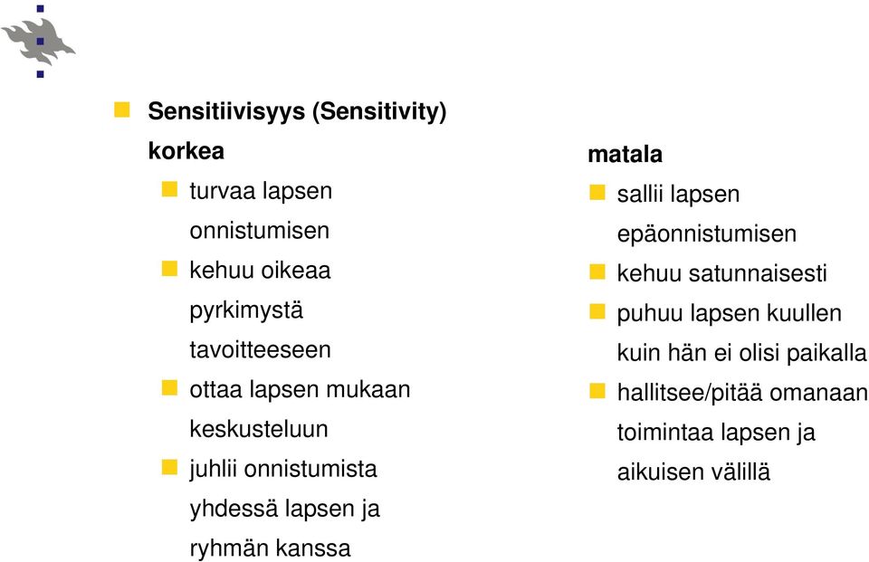 ryhmän kanssa matala sallii lapsen epäonnistumisen kehuu satunnaisesti puhuu lapsen