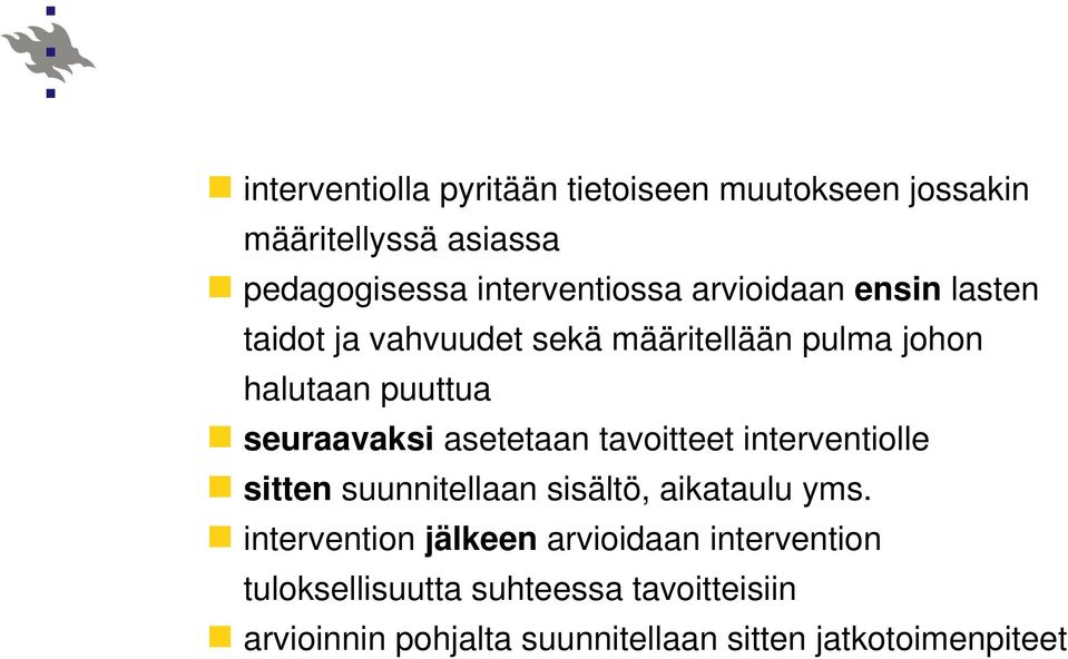 asetetaan tavoitteet interventiolle sitten suunnitellaan sisältö, aikataulu yms.