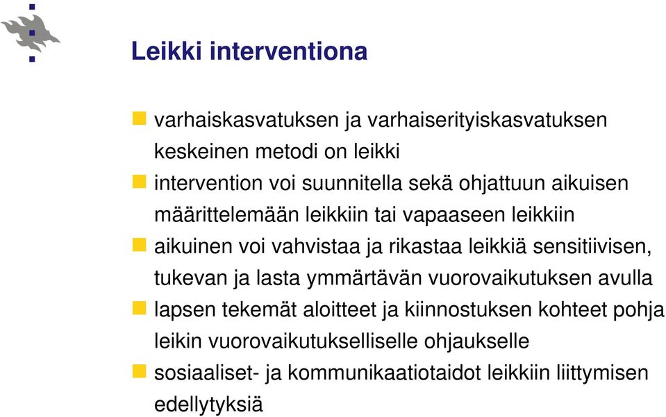 leikkiä sensitiivisen, tukevan ja lasta ymmärtävän vuorovaikutuksen avulla lapsen tekemät aloitteet ja kiinnostuksen