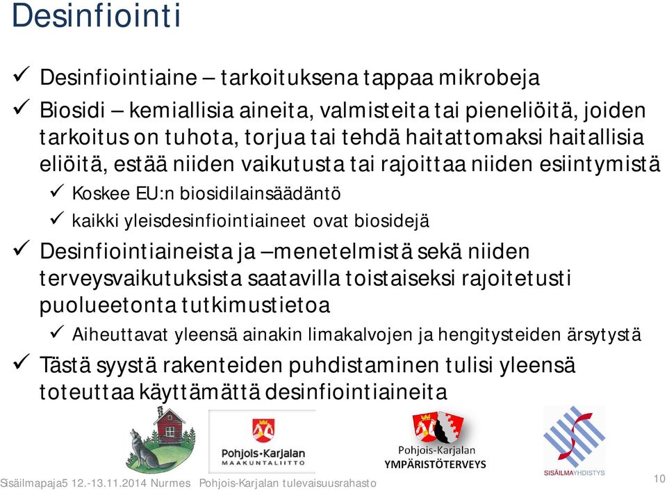 yleisdesinfiointiaineet ovat biosidejä Desinfiointiaineista ja menetelmistä sekä niiden terveysvaikutuksista saatavilla toistaiseksi rajoitetusti puolueetonta