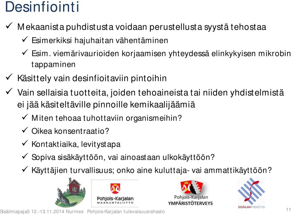 tuotteita, joiden tehoaineista tai niiden yhdistelmistä ei jää käsiteltäville pinnoille kemikaalijäämiä Miten tehoaa tuhottaviin