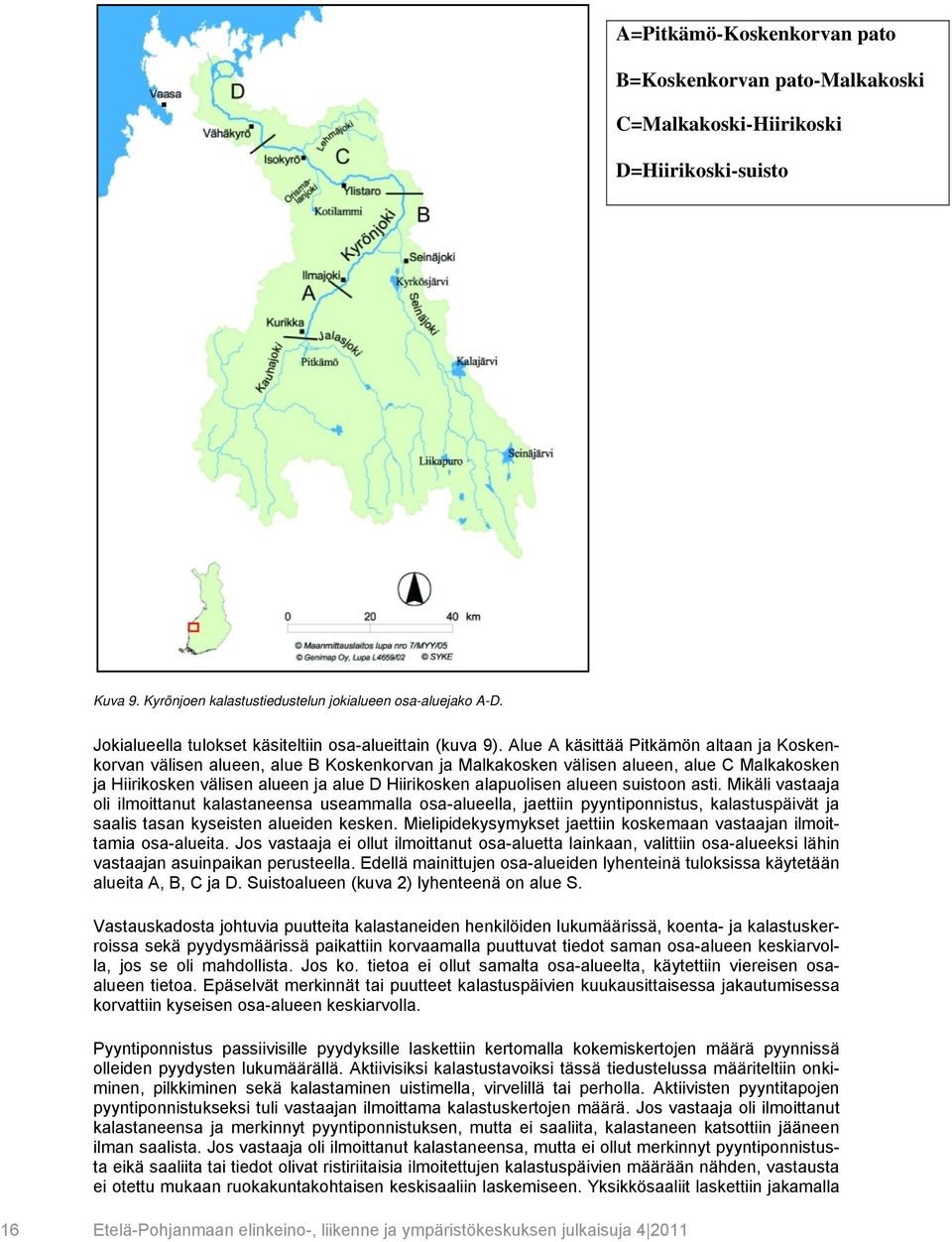 Alue A käsittää Pitkämön altaan ja Koskenkorvan välisen alueen, alue B Koskenkorvan ja Malkakosken välisen alueen, alue C Malkakosken ja Hiirikosken välisen alueen ja alue D Hiirikosken alapuolisen