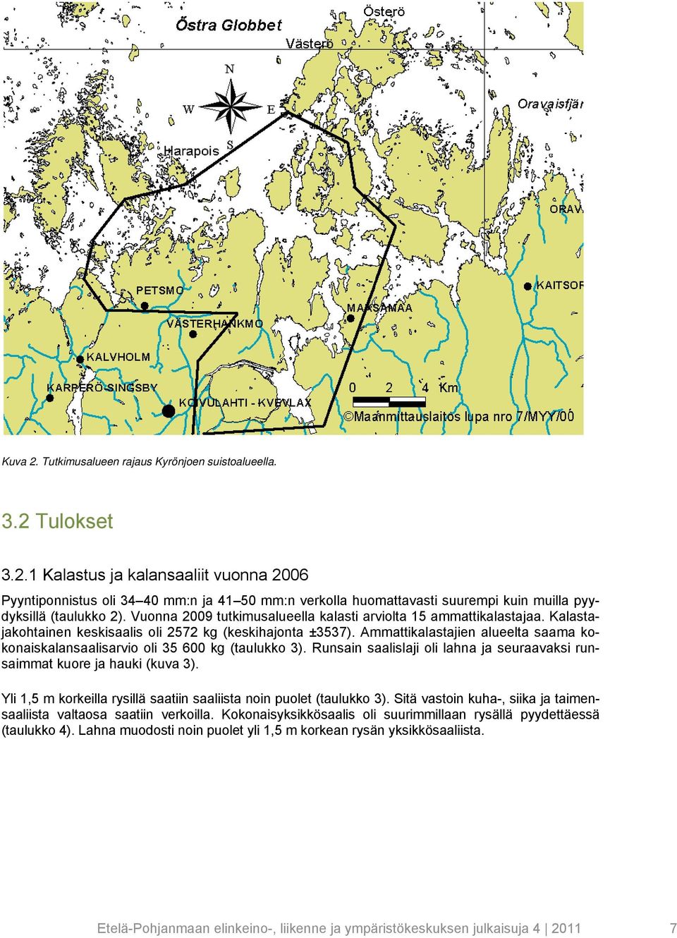 Ammattikalastajien alueelta saama kokonaiskalansaalisarvio oli 35 6 kg (taulukko 3). Runsain saalislaji oli lahna ja seuraavaksi runsaimmat kuore ja hauki (kuva 3).