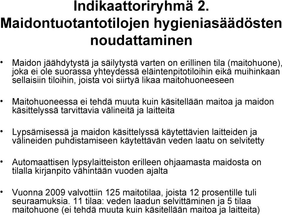 sellaisiin tiloihin, joista voi siirtyä likaa maitohuoneeseen Maitohuoneessa ei tehdä muuta kuin käsitellään maitoa ja maidon käsittelyssä tarvittavia välineitä ja laitteita Lypsämisessä ja maidon