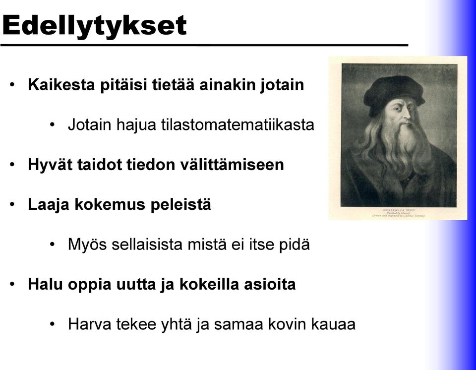 Laaja kokemus peleistä Myös sellaisista mistä ei itse pidä Halu