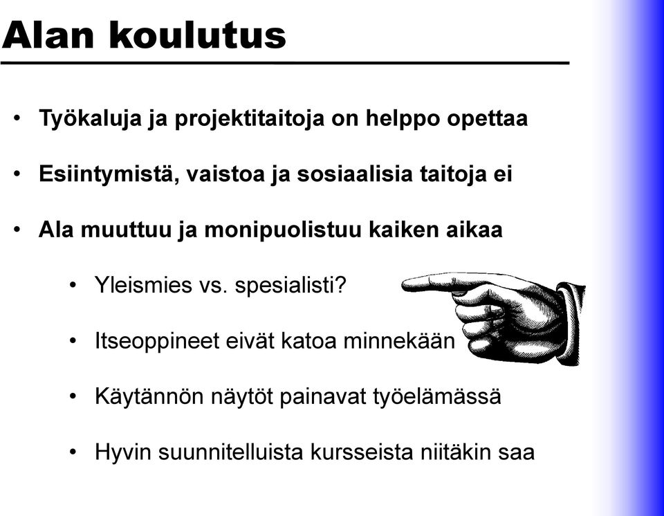 monipuolistuu kaiken aikaa Yleismies vs. spesialisti?