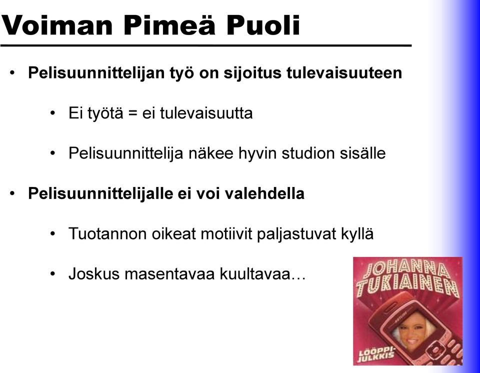 näkee hyvin studion sisälle Pelisuunnittelijalle ei voi