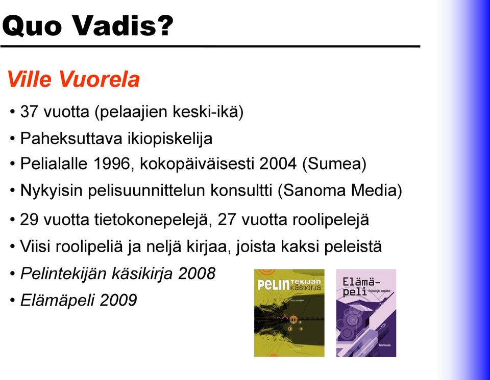 Pelialalle 1996, kokopäiväisesti 2004 (Sumea) Nykyisin pelisuunnittelun konsultti