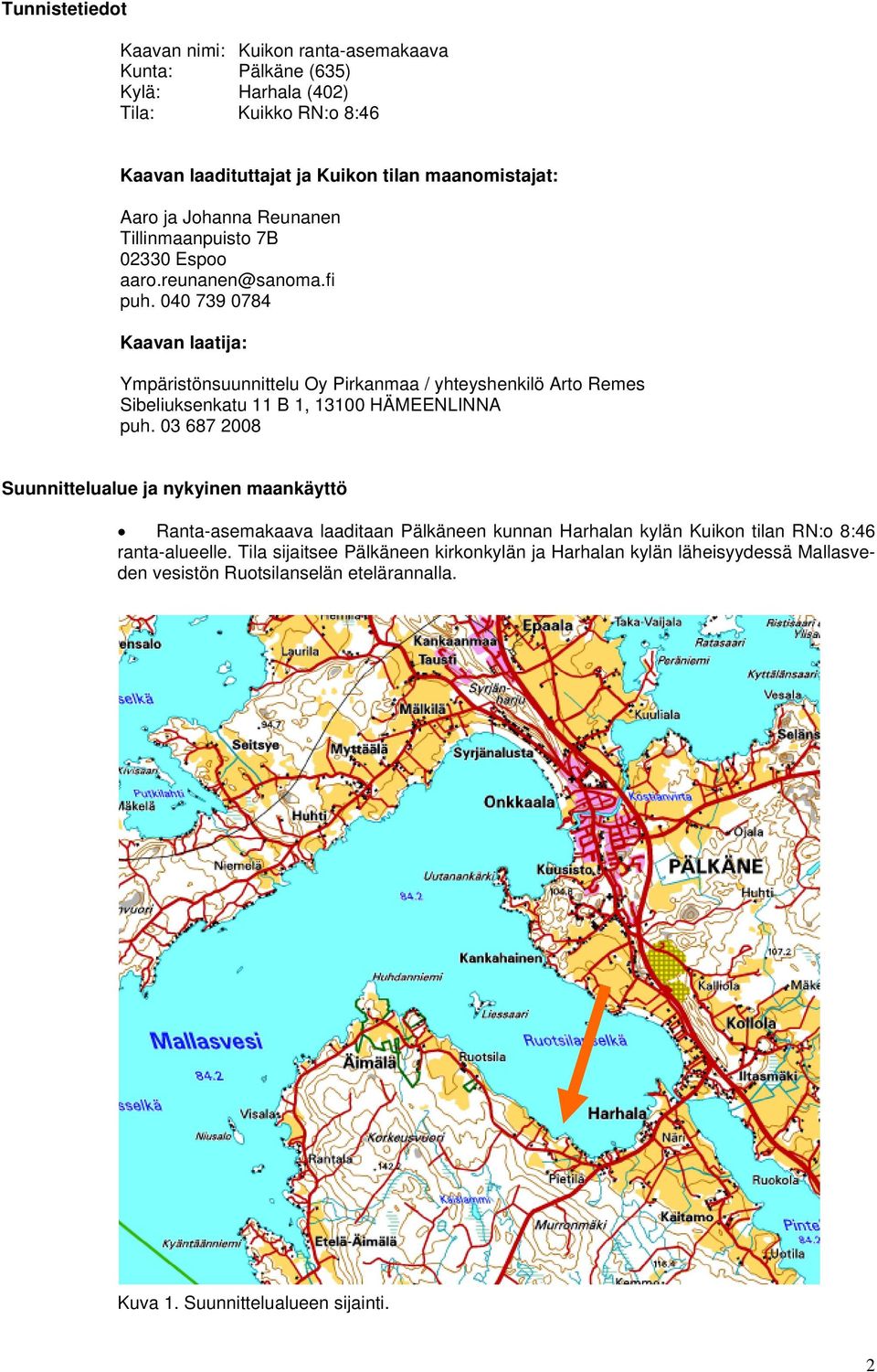 040 739 0784 Kaavan laatija: Ympäristönsuunnittelu Oy Pirkanmaa / yhteyshenkilö Arto Remes Sibeliuksenkatu 11 B 1, 13100 HÄMEENLINNA puh.