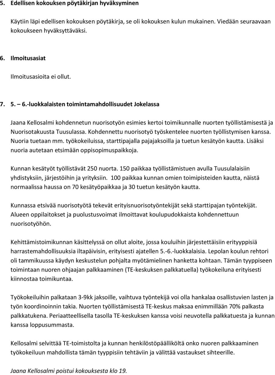 -luokkalaisten toimintamahdollisuudet Jokelassa Jaana Kellosalmi kohdennetun nuorisotyön esimies kertoi toimikunnalle nuorten työllistämisestä ja Nuorisotakuusta Tuusulassa.