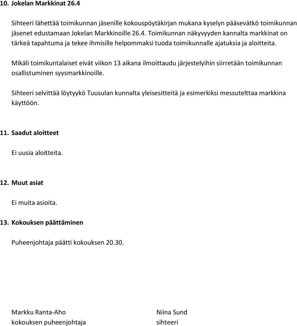 Sihteeri selvittää löytyykö Tuusulan kunnalta yleisesitteitä ja esimerkiksi messutelttaa markkina käyttöön. 11. Saadut aloitteet Ei uusia aloitteita. 12. Muut asiat Ei muita asioita. 13.