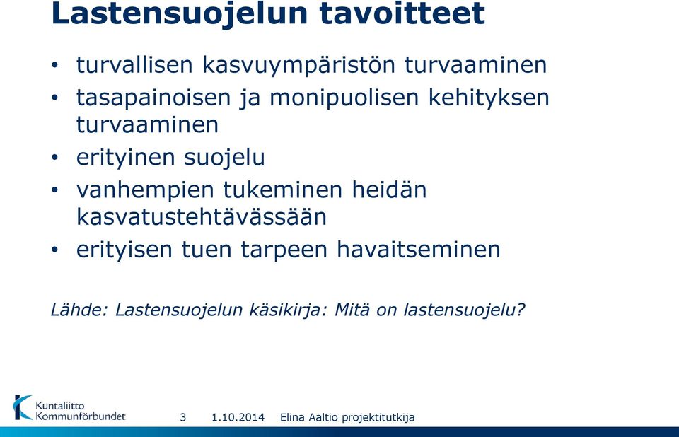 heidän kasvatustehtävässään erityisen tuen tarpeen havaitseminen Lähde: