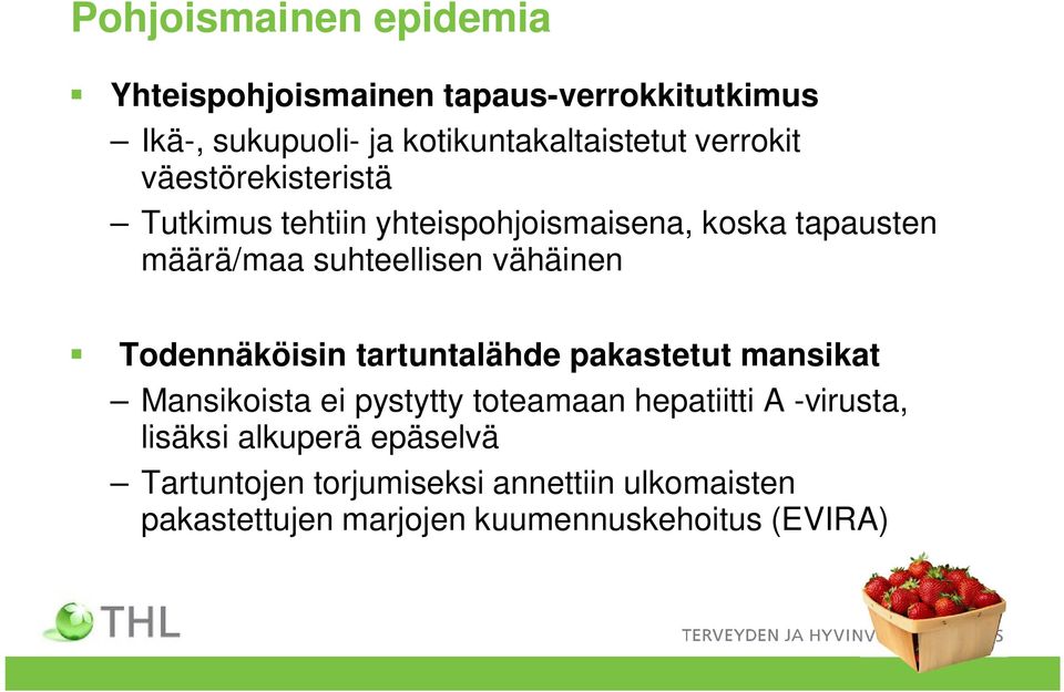 vähäinen Todennäköisin tartuntalähde pakastetut mansikat Mansikoista ei pystytty toteamaan hepatiitti A