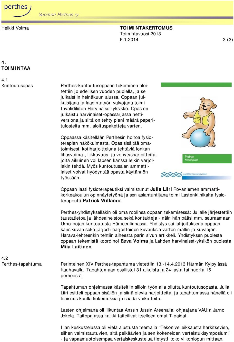 aloituspaketteja varten. Oppaassa käsitellään Perthesin hoitoa fysioterapian näkökulmasta.