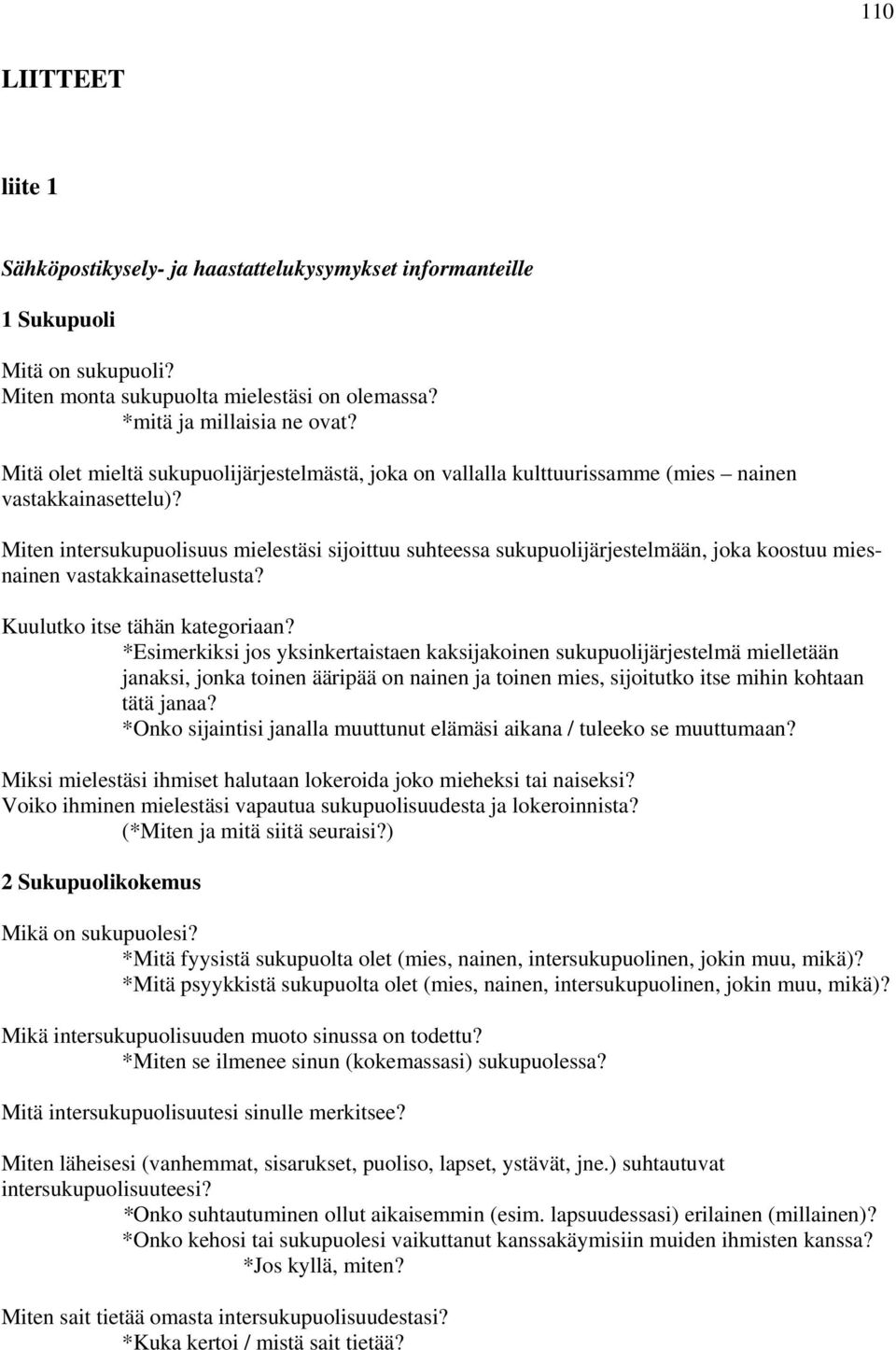 Miten intersukupuolisuus mielestäsi sijoittuu suhteessa sukupuolijärjestelmään, joka koostuu miesnainen vastakkainasettelusta? Kuulutko itse tähän kategoriaan?