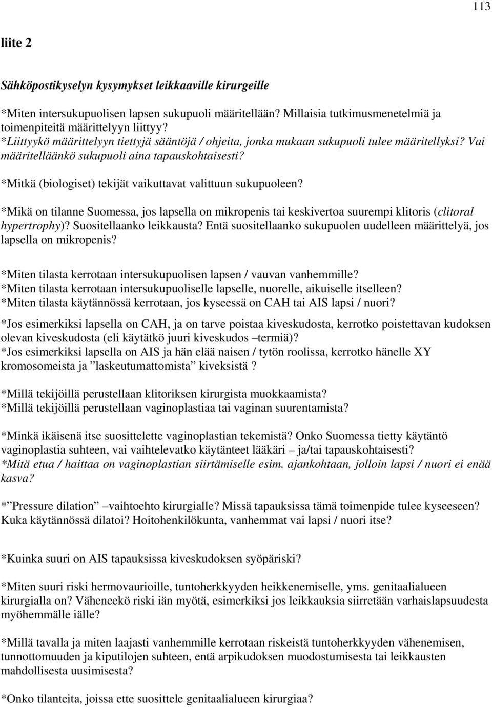 *Mitkä (biologiset) tekijät vaikuttavat valittuun sukupuoleen? *Mikä on tilanne Suomessa, jos lapsella on mikropenis tai keskivertoa suurempi klitoris (clitoral hypertrophy)?